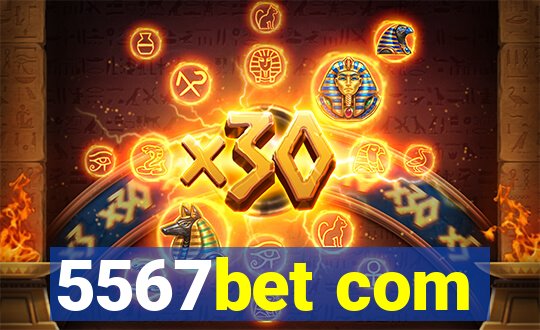 5567bet com